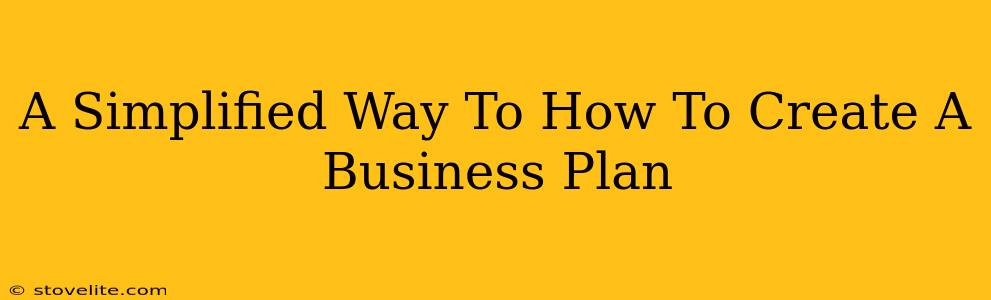 A Simplified Way To How To Create A Business Plan