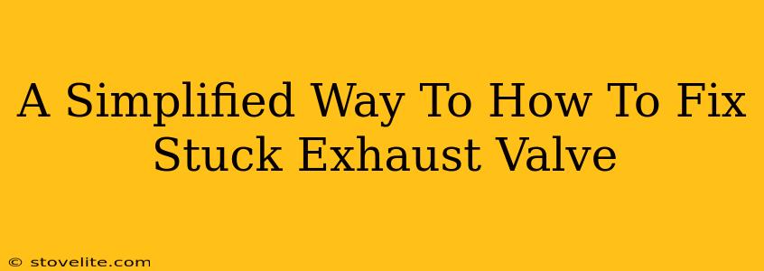 A Simplified Way To How To Fix Stuck Exhaust Valve