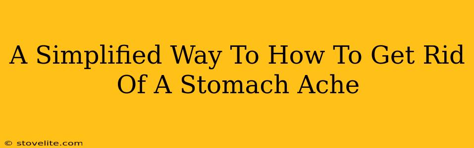 A Simplified Way To How To Get Rid Of A Stomach Ache