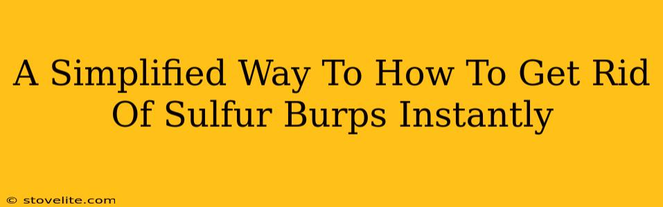 A Simplified Way To How To Get Rid Of Sulfur Burps Instantly