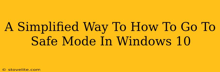 A Simplified Way To How To Go To Safe Mode In Windows 10