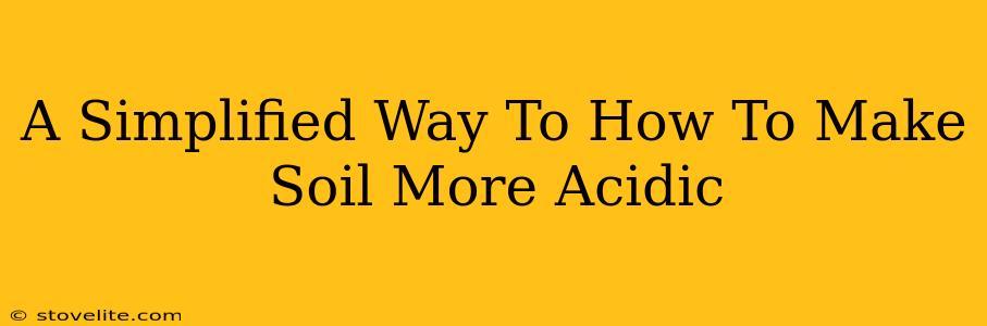 A Simplified Way To How To Make Soil More Acidic