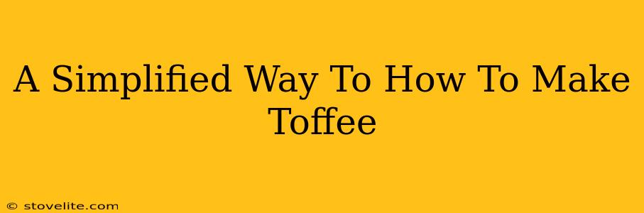 A Simplified Way To How To Make Toffee