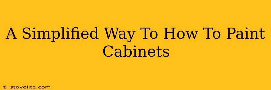 A Simplified Way To How To Paint Cabinets