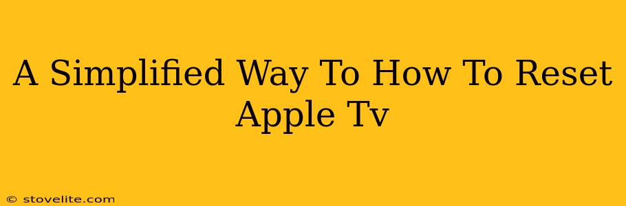 A Simplified Way To How To Reset Apple Tv