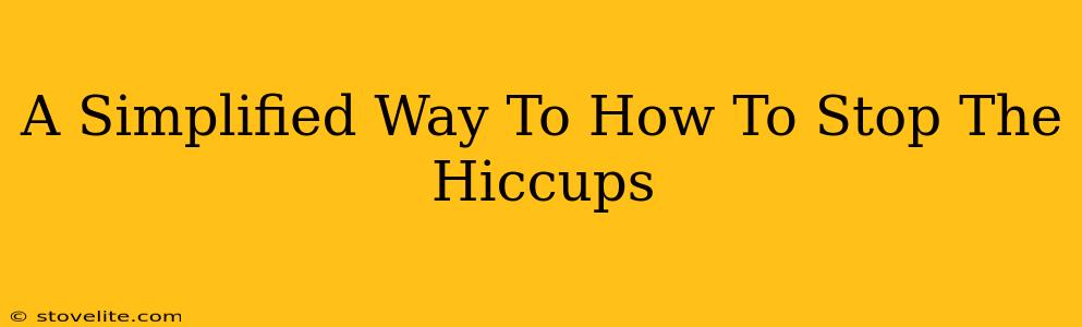 A Simplified Way To How To Stop The Hiccups