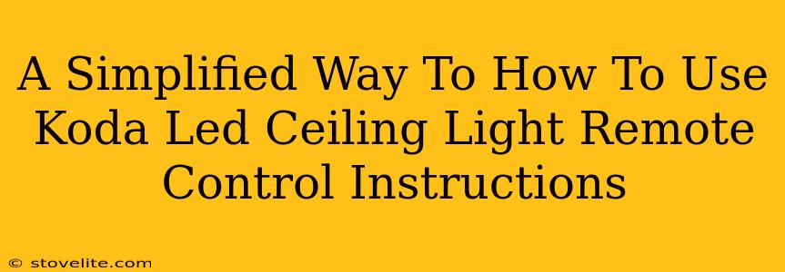 A Simplified Way To How To Use Koda Led Ceiling Light Remote Control Instructions