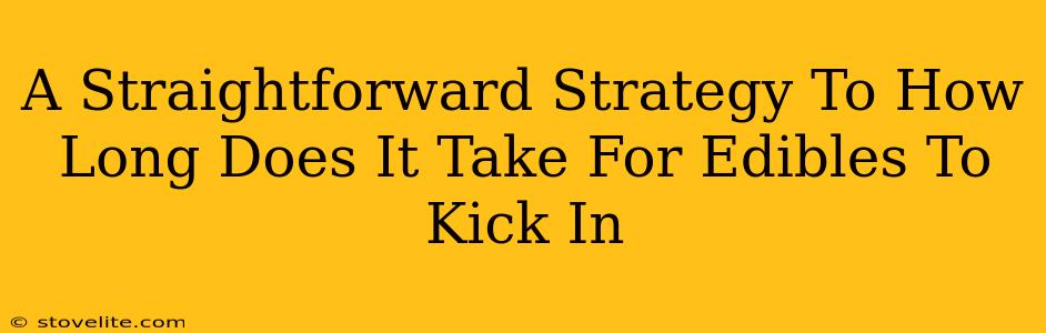 A Straightforward Strategy To How Long Does It Take For Edibles To Kick In
