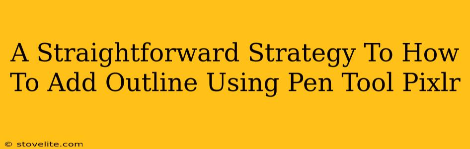 A Straightforward Strategy To How To Add Outline Using Pen Tool Pixlr