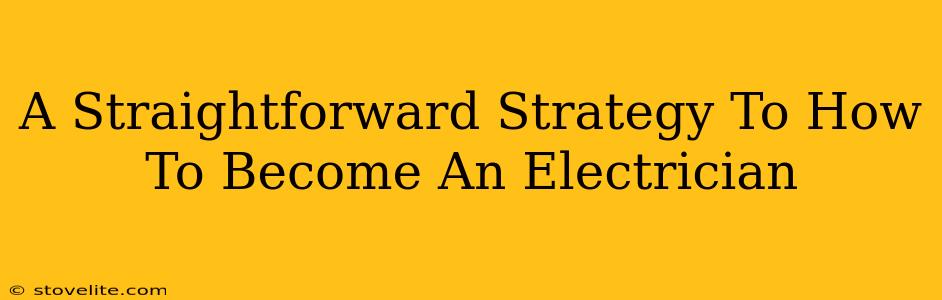 A Straightforward Strategy To How To Become An Electrician