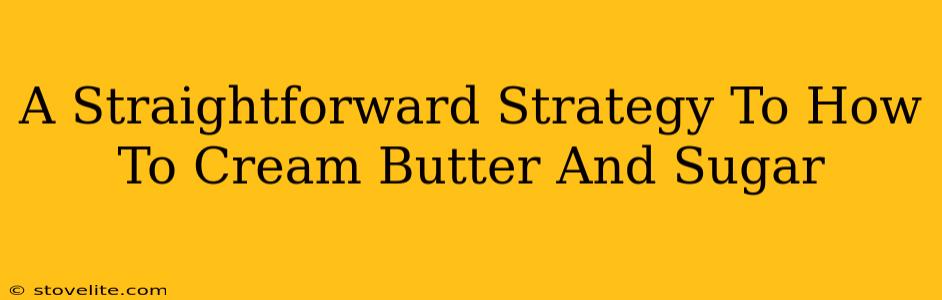 A Straightforward Strategy To How To Cream Butter And Sugar