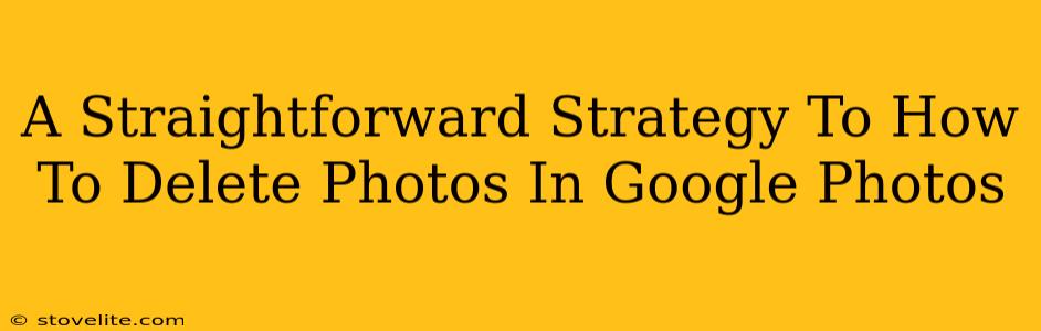 A Straightforward Strategy To How To Delete Photos In Google Photos