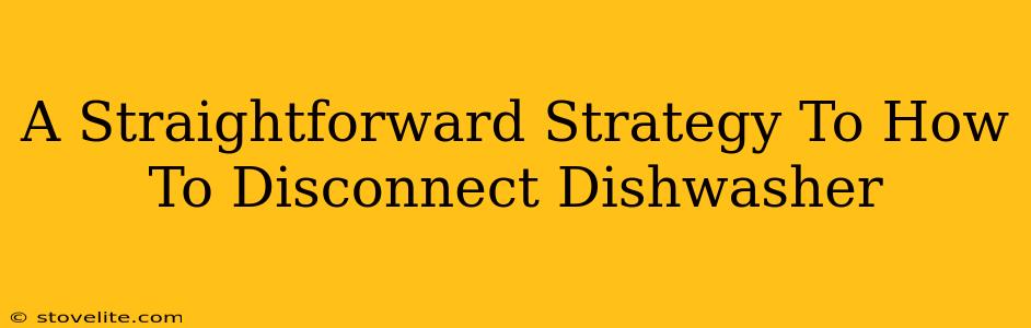 A Straightforward Strategy To How To Disconnect Dishwasher