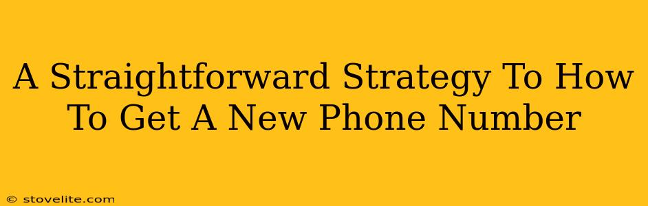 A Straightforward Strategy To How To Get A New Phone Number