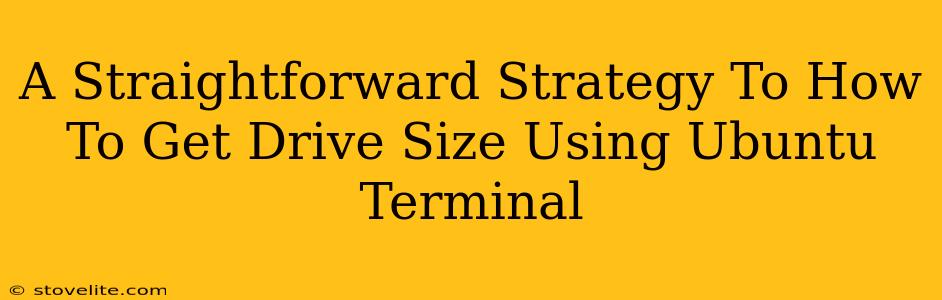 A Straightforward Strategy To How To Get Drive Size Using Ubuntu Terminal