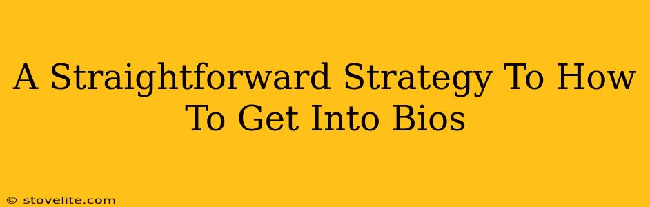 A Straightforward Strategy To How To Get Into Bios