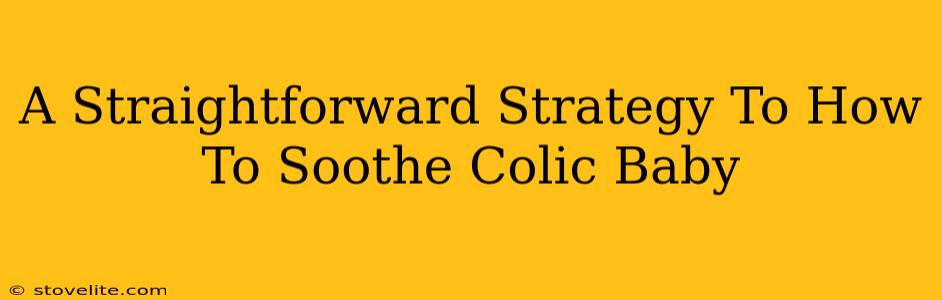 A Straightforward Strategy To How To Soothe Colic Baby