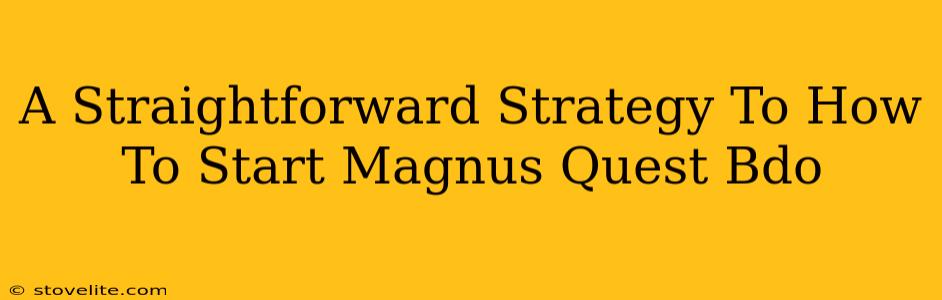 A Straightforward Strategy To How To Start Magnus Quest Bdo