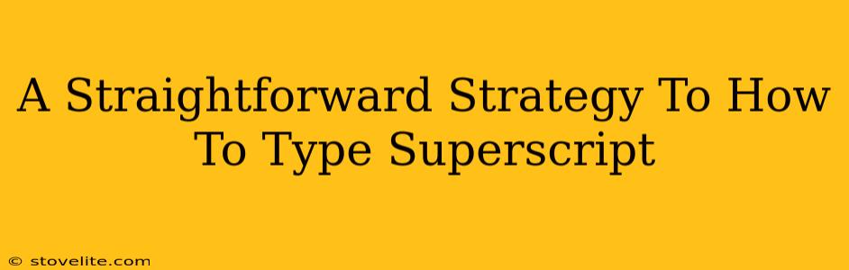 A Straightforward Strategy To How To Type Superscript