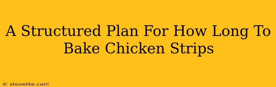 A Structured Plan For How Long To Bake Chicken Strips