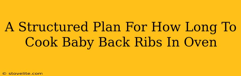 A Structured Plan For How Long To Cook Baby Back Ribs In Oven