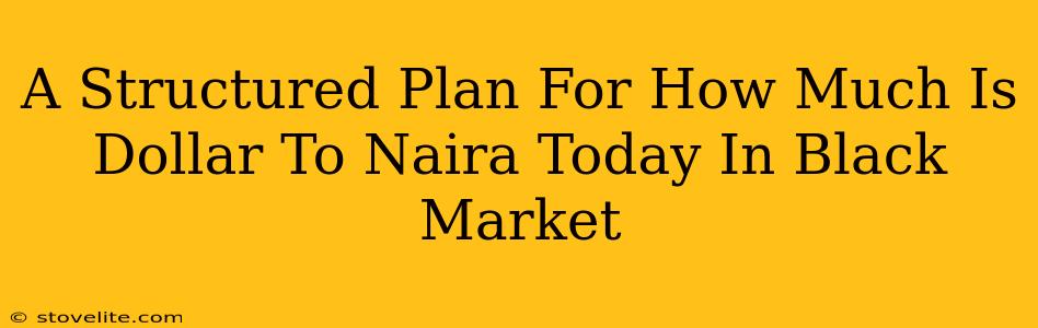 A Structured Plan For How Much Is Dollar To Naira Today In Black Market