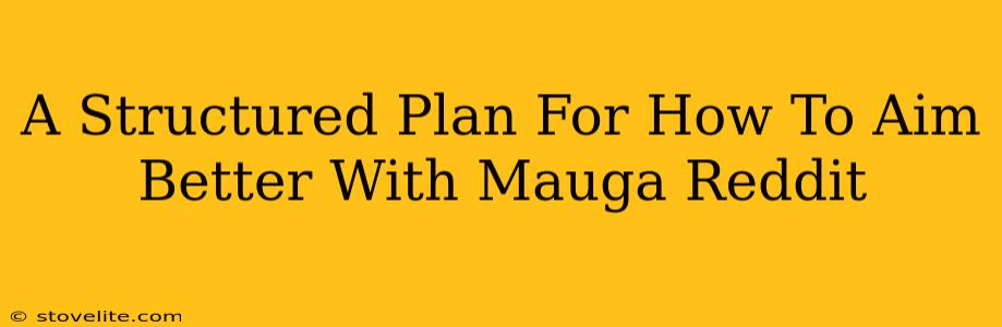 A Structured Plan For How To Aim Better With Mauga Reddit