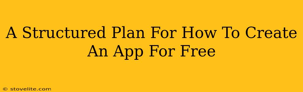 A Structured Plan For How To Create An App For Free