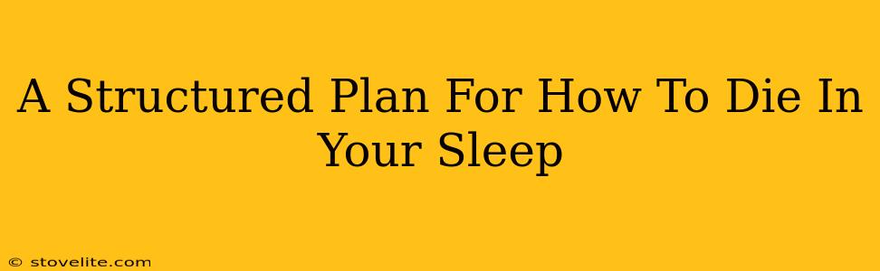 A Structured Plan For How To Die In Your Sleep