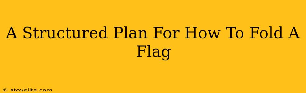 A Structured Plan For How To Fold A Flag