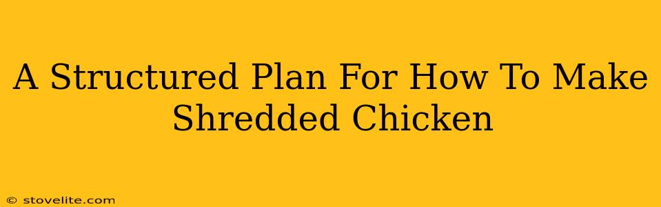 A Structured Plan For How To Make Shredded Chicken