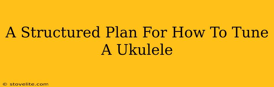 A Structured Plan For How To Tune A Ukulele