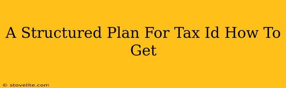 A Structured Plan For Tax Id How To Get