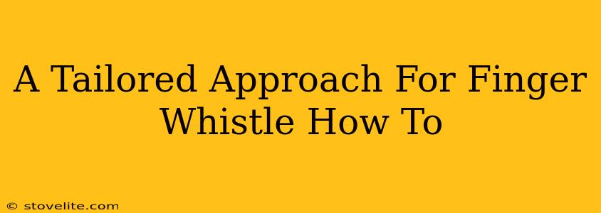 A Tailored Approach For Finger Whistle How To