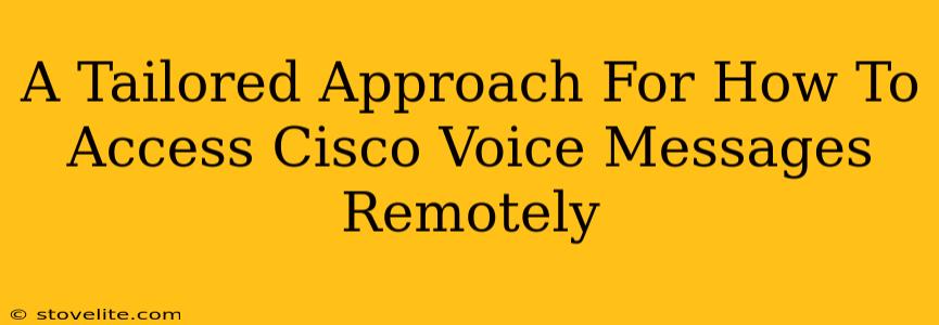 A Tailored Approach For How To Access Cisco Voice Messages Remotely