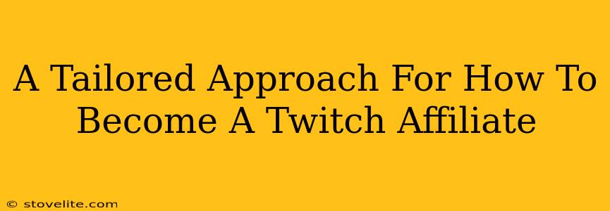 A Tailored Approach For How To Become A Twitch Affiliate