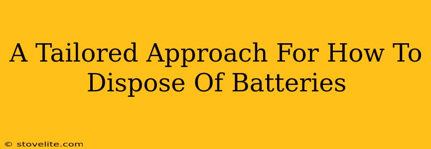 A Tailored Approach For How To Dispose Of Batteries