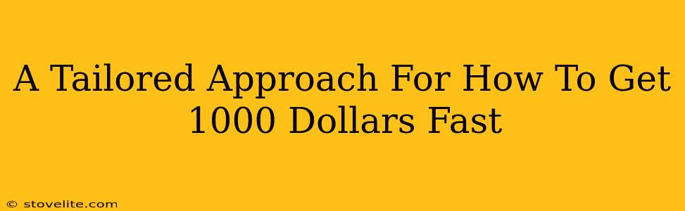 A Tailored Approach For How To Get 1000 Dollars Fast