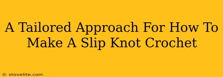 A Tailored Approach For How To Make A Slip Knot Crochet