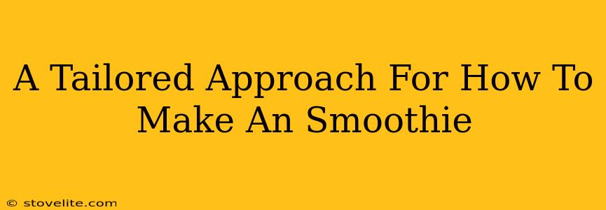 A Tailored Approach For How To Make An Smoothie