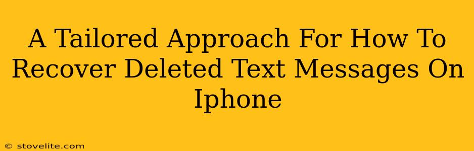 A Tailored Approach For How To Recover Deleted Text Messages On Iphone