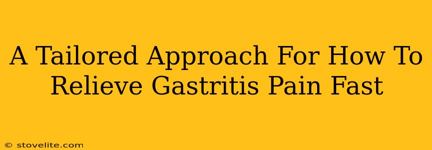 A Tailored Approach For How To Relieve Gastritis Pain Fast