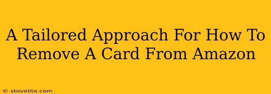 A Tailored Approach For How To Remove A Card From Amazon