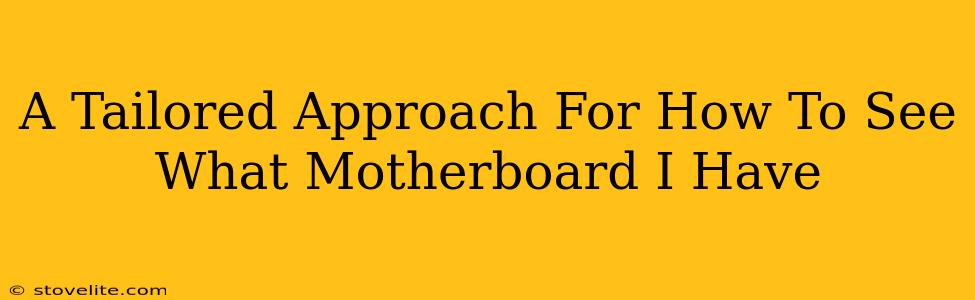 A Tailored Approach For How To See What Motherboard I Have
