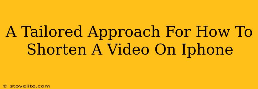 A Tailored Approach For How To Shorten A Video On Iphone