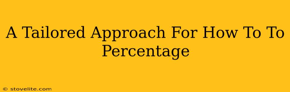 A Tailored Approach For How To To Percentage