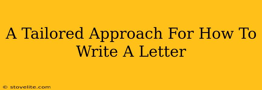 A Tailored Approach For How To Write A Letter