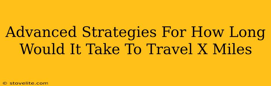 Advanced Strategies For How Long Would It Take To Travel X Miles