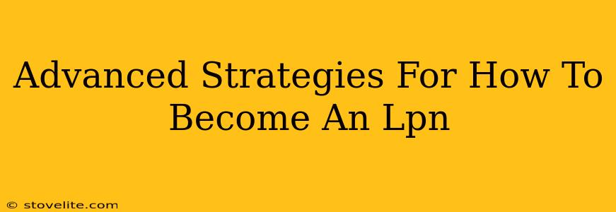 Advanced Strategies For How To Become An Lpn