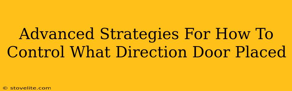 Advanced Strategies For How To Control What Direction Door Placed